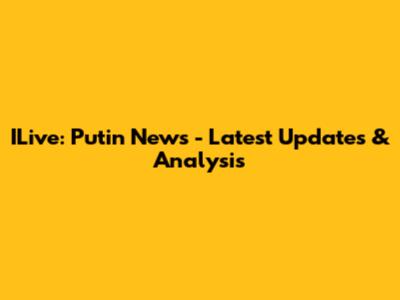 ILive: Putin News - Latest Updates & Analysis