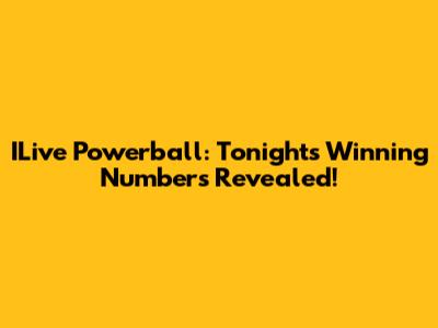ILive Powerball: Tonight's Winning Numbers Revealed!