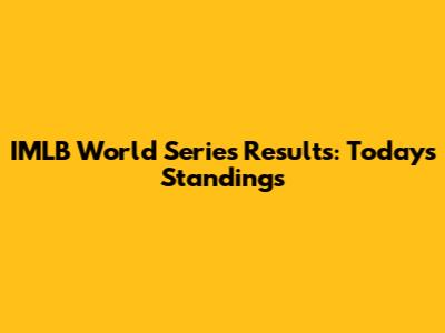 IMLB World Series Results: Today's Standings