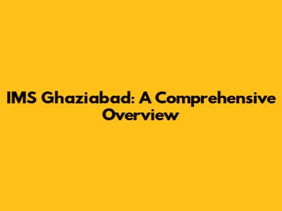 IMS Ghaziabad: A Comprehensive Overview