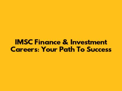 IMSC Finance & Investment Careers: Your Path To Success