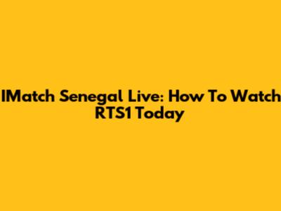 IMatch Senegal Live: How To Watch RTS1 Today