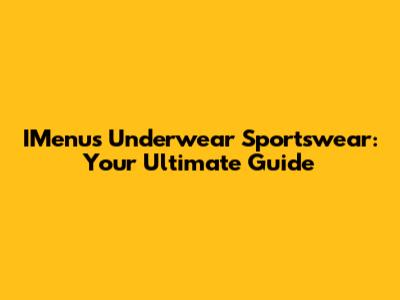 IMenu's Underwear Sportswear: Your Ultimate Guide