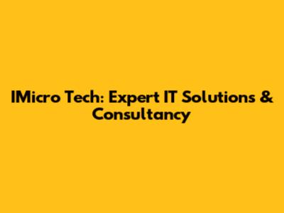 IMicro Tech: Expert IT Solutions & Consultancy