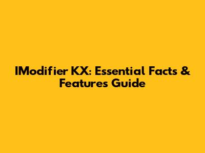 IModifier KX: Essential Facts & Features Guide