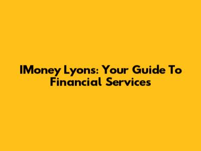 IMoney Lyons: Your Guide To Financial Services