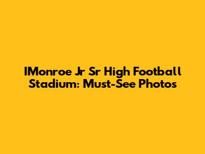 IMonroe Jr Sr High Football Stadium: Must-See Photos