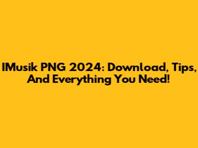 IMusik PNG 2024: Download, Tips, And Everything You Need!