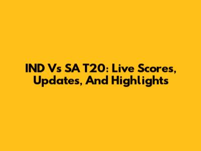 IND Vs SA T20: Live Scores, Updates, And Highlights