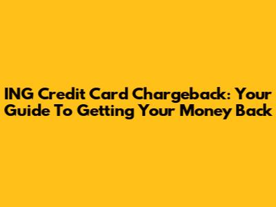 ING Credit Card Chargeback: Your Guide To Getting Your Money Back