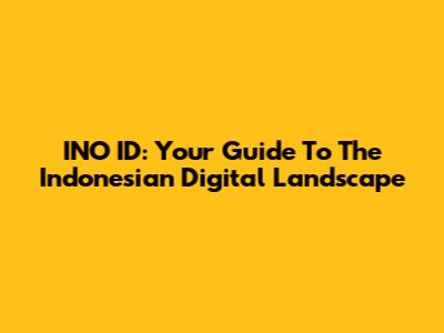 INO ID: Your Guide To The Indonesian Digital Landscape