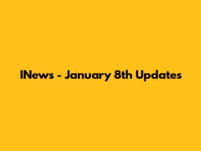 INews - January 8th Updates