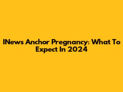INews Anchor Pregnancy: What To Expect In 2024
