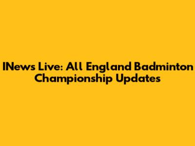 INews Live: All England Badminton Championship Updates