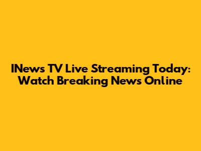 INews TV Live Streaming Today: Watch Breaking News Online
