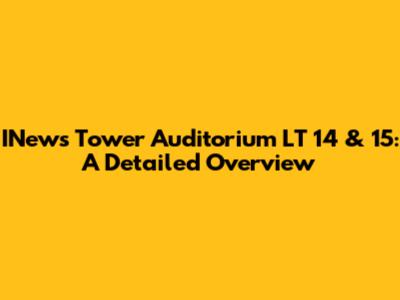 INews Tower Auditorium LT 14 & 15: A Detailed Overview