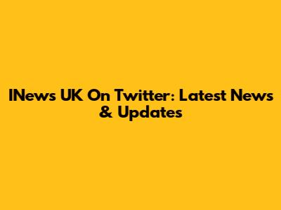 INews UK On Twitter: Latest News & Updates