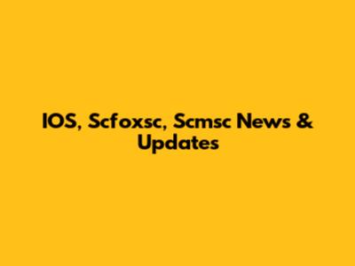 IOS, Scfoxsc, Scmsc News & Updates