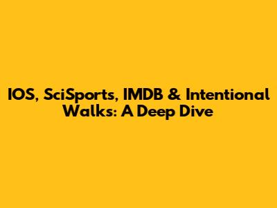 IOS, SciSports, IMDB & Intentional Walks: A Deep Dive