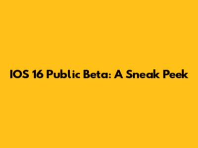 IOS 16 Public Beta: A Sneak Peek
