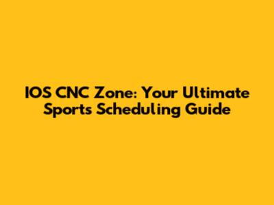 IOS CNC Zone: Your Ultimate Sports Scheduling Guide