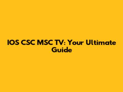 IOS CSC MSC TV: Your Ultimate Guide