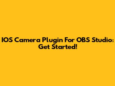 IOS Camera Plugin For OBS Studio: Get Started!