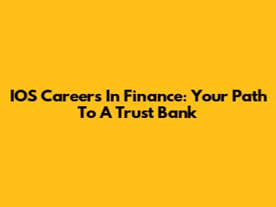 IOS Careers In Finance: Your Path To A Trust Bank