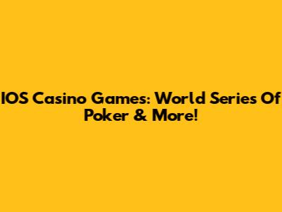 IOS Casino Games: World Series Of Poker & More!
