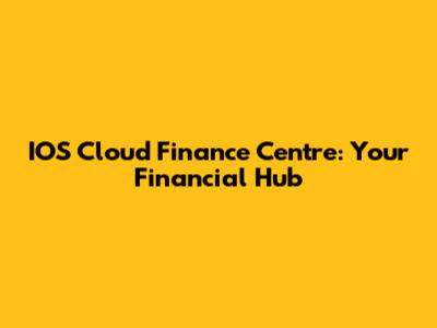 IOS Cloud Finance Centre: Your Financial Hub