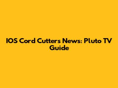 IOS Cord Cutters News: Pluto TV Guide
