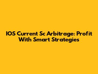 IOS Current Sc Arbitrage: Profit With Smart Strategies