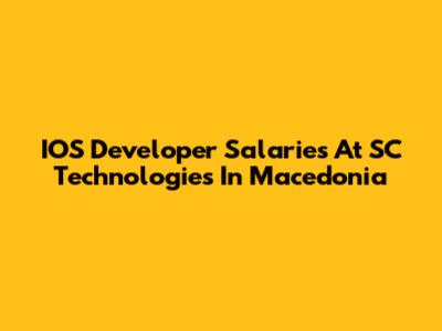 IOS Developer Salaries At SC Technologies In Macedonia