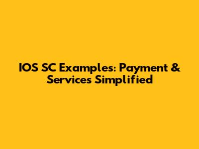 IOS SC Examples: Payment & Services Simplified