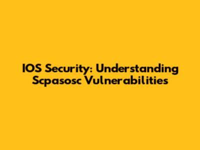 IOS Security: Understanding Scpasosc Vulnerabilities