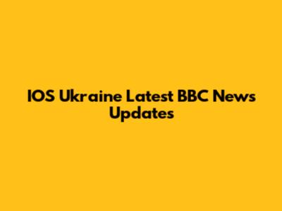 IOS Ukraine Latest BBC News Updates