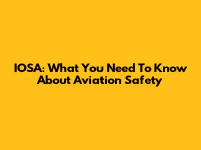 IOSA: What You Need To Know About Aviation Safety