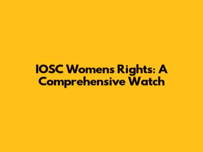 IOSC Women's Rights: A Comprehensive Watch