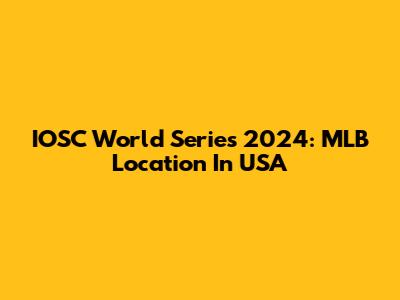 IOSC World Series 2024: MLB Location In USA