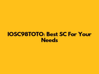 IOSC98TOTO: Best SC For Your Needs