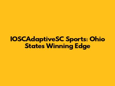 IOSCAdaptiveSC Sports: Ohio State's Winning Edge