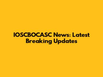 IOSCBOCASC News: Latest Breaking Updates