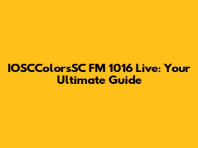 IOSCColorsSC FM 1016 Live: Your Ultimate Guide
