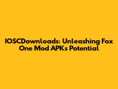 IOSCDownloads: Unleashing Fox One Mod APK's Potential
