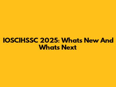 IOSCIHSSC 2025: What's New And What's Next