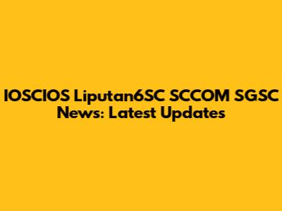 IOSCIOS Liputan6SC SCCOM SGSC News: Latest Updates