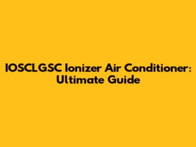 IOSCLGSC Ionizer Air Conditioner: Ultimate Guide