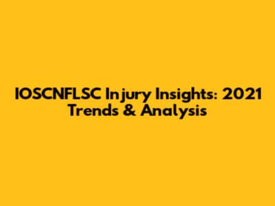IOSCNFLSC Injury Insights: 2021 Trends & Analysis