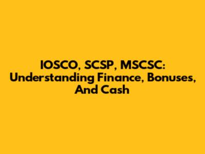 IOSCO, SCSP, MSCSC: Understanding Finance, Bonuses, And Cash