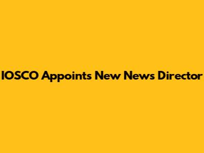 IOSCO Appoints New News Director